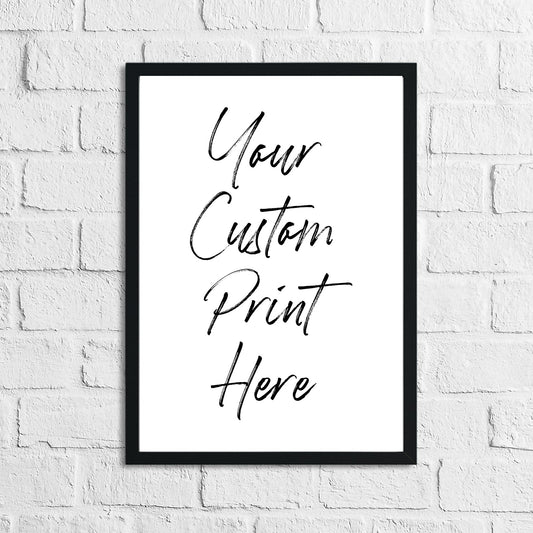 Custom Personalised Poster Print - Your Idea! Any Font, Quote, Image or Design