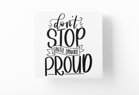 Dont Stop Until You're Proud Inspirational Sticker