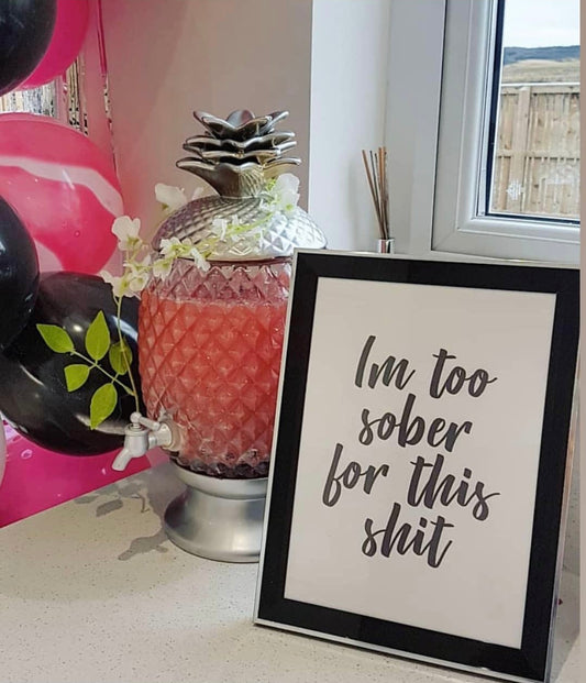 Im Too Sober For This Shit Quote Alcohol Wall Decor Print