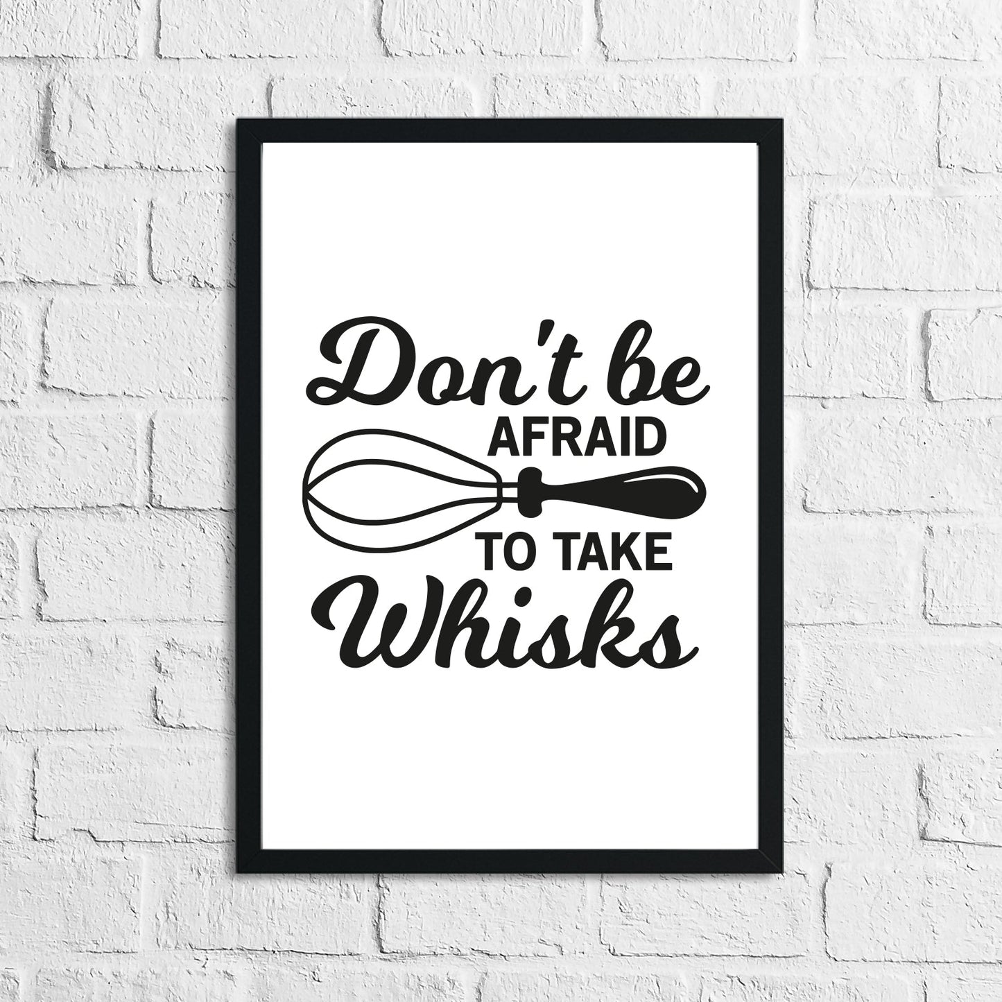 Don't Be Afraid To Take Whisks Kitchen Home Simple Wall Decor Print