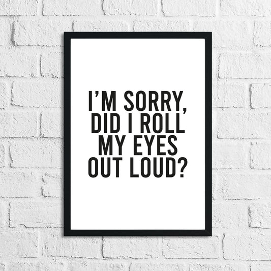 I'm Sorry Did I Roll My Eyes Out Loud Humorous Funny Bathroom Wall Decor Print