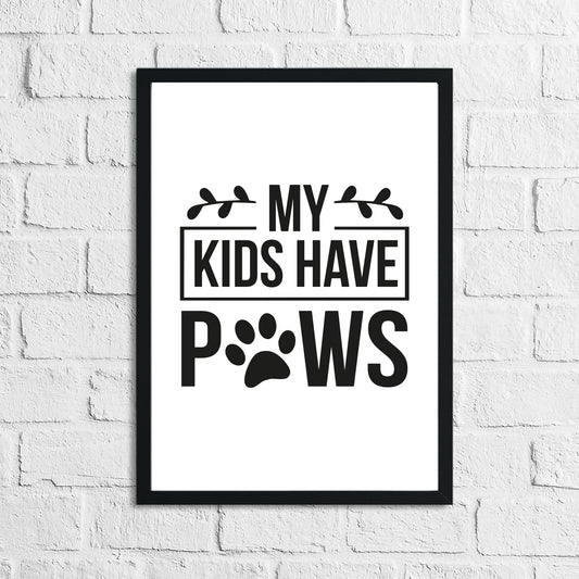 My Kids Have Paws Animal Lover Simple House Wall Decor Print