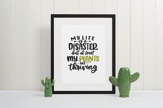My Life Is A Disaster But At Least Plant Obsessed Humorous Home Wall Decor Print