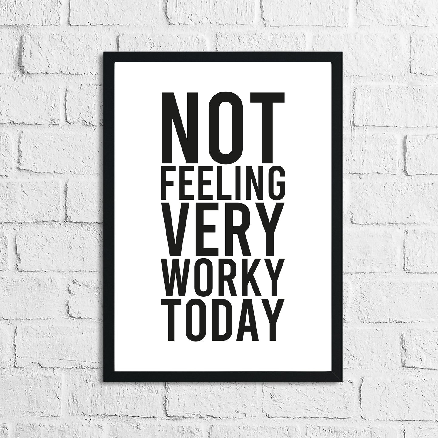 Not Feeling Very Worky Today Simple Humorous Wall Home Decor Print