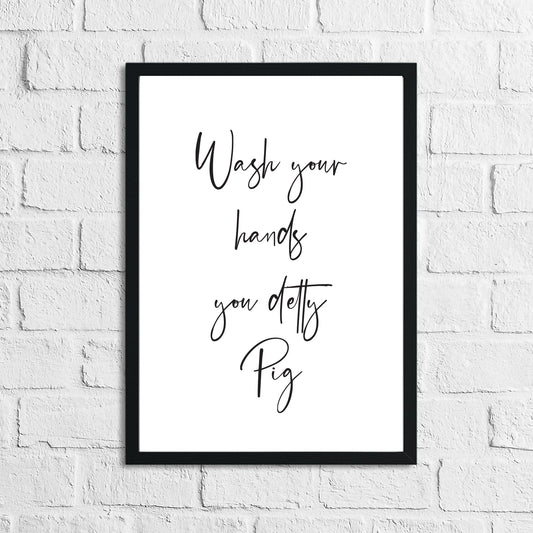 Wash Your Hands You Detty Pig Funny Bathroom Wall Decor Print
