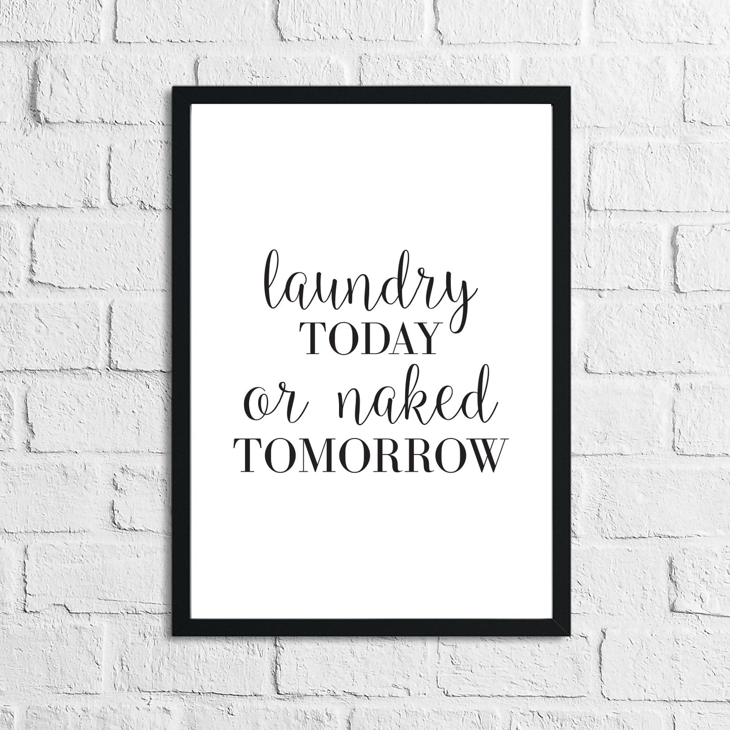 Laundry Today Or Naked Tomorrow - Laundry Wall Print
