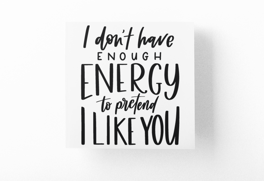 I Dont Have Enough Energy To Pretend I Like You Sarcastic Sticker