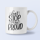 Dont Stop Until You're Proud Inspirational Mug