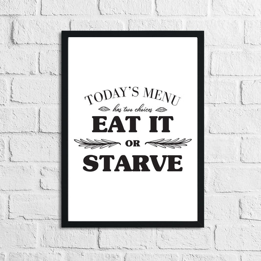 Today's Menu Eat It Or Starve - Kitchen Wall Print