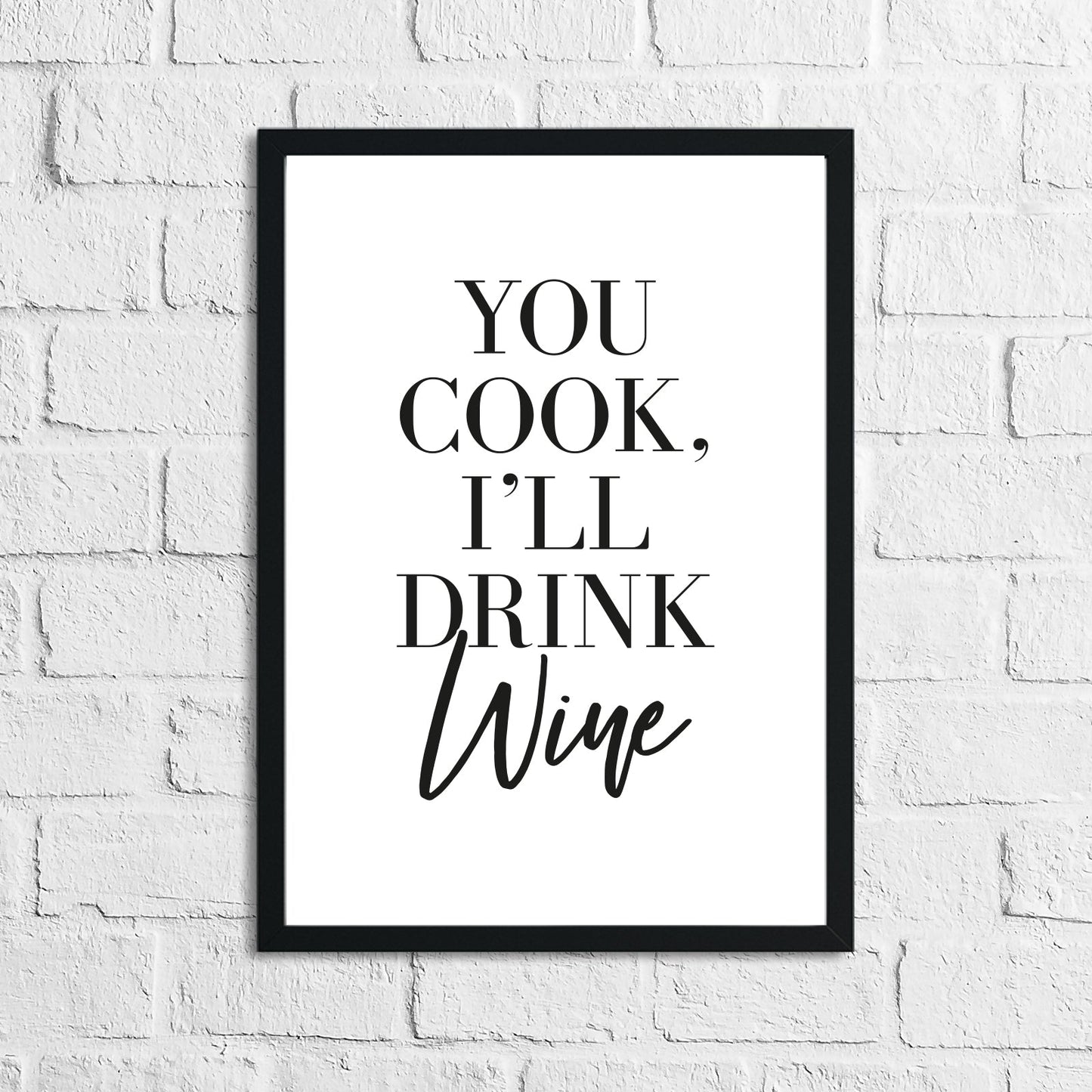 You Cook, I'll Drink Wine Alcohol Kitchen Wall Decor Print