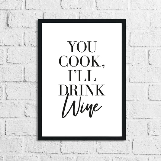 You Cook, I'll Drink Wine Alcohol Kitchen Wall Decor Print